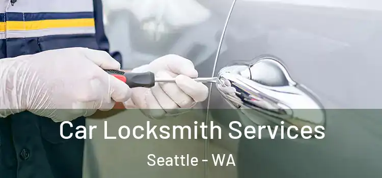Car Locksmith Services Seattle - WA