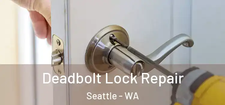 Deadbolt Lock Repair Seattle - WA