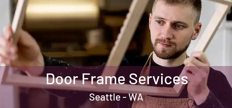 Door Frame Services Seattle - WA