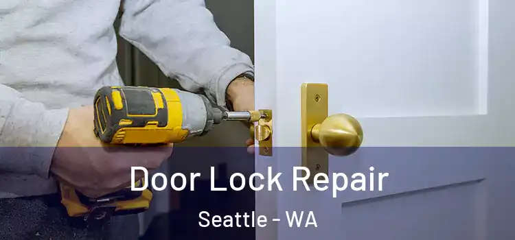 Door Lock Repair Seattle - WA