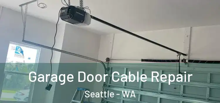  Garage Door Cable Repair Seattle - WA