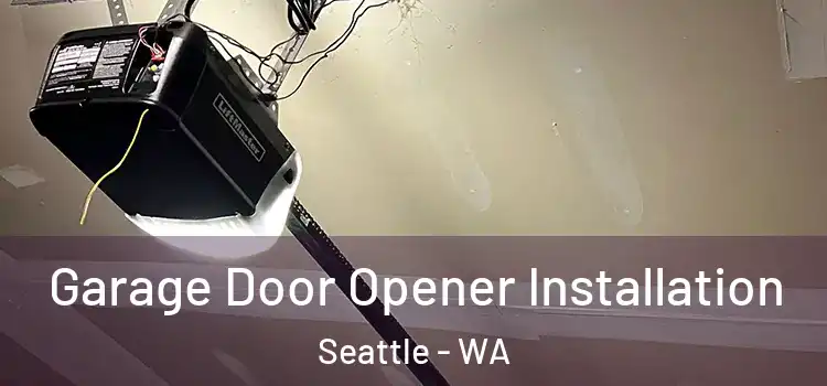  Garage Door Opener Installation Seattle - WA