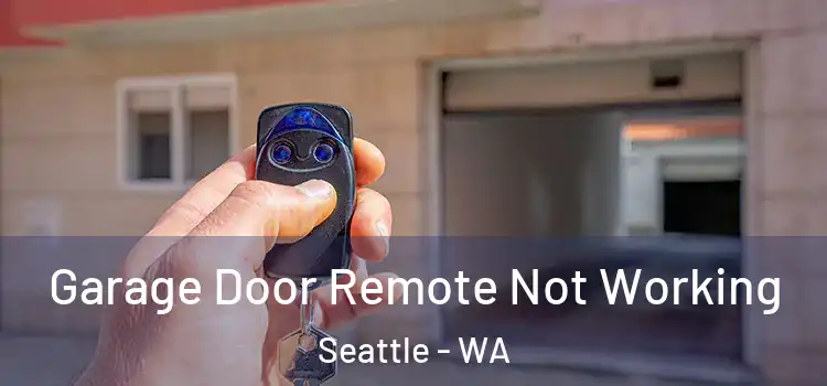  Garage Door Remote Not Working Seattle - WA