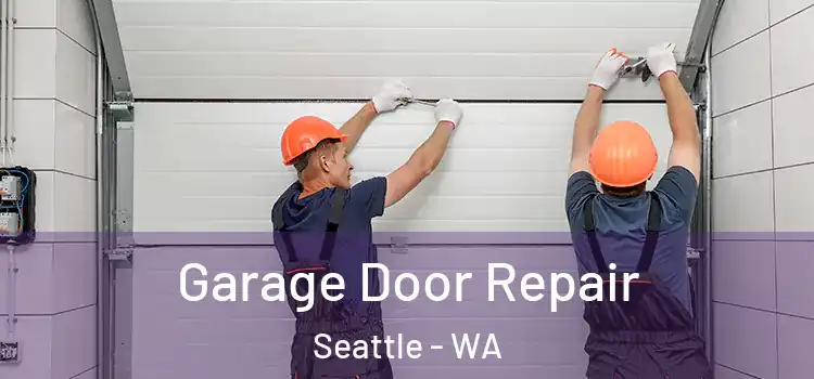 Garage Door Repair Seattle - WA
