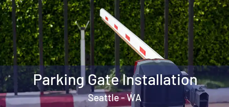  Parking Gate Installation Seattle - WA